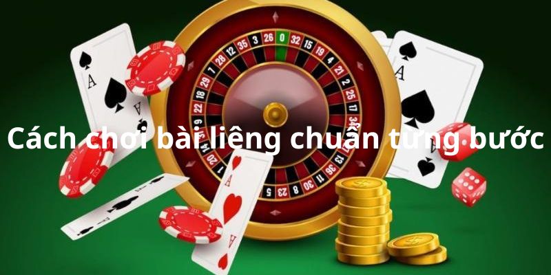 Cách chơi bài Liêng chuẩn từng bước Cách chơi bài Liêng chuẩn từng bước