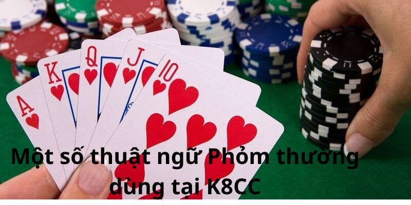 Một số thuật ngữ Phỏm thường dùng tại K8CC