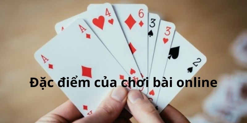 Đặc điểm của chơi bài online Đặc điểm của chơi bài online
