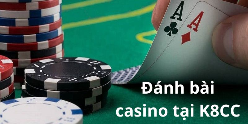 Đánh bài casino tại nhà cái K8CC uy tín Đánh bài casino tại nhà cái K8CC uy tín