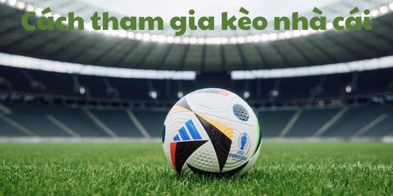Cách tham gia kèo nhà cái K8CC Cách tham gia kèo nhà cái K8CC