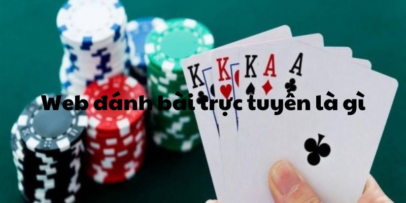 Web đánh bài trực tuyến được định nghĩa như thế nào? Web đánh bài trực tuyến được định nghĩa như thế nào?