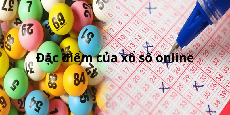Đặc điểm của việc tham gia xổ số online Đặc điểm của việc tham gia xổ số online